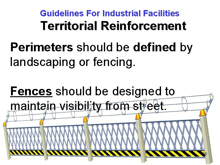 Guidelines For Industrial Facilities Territorial Reinforcement Perimeters should be defined by landscaping or fencing.