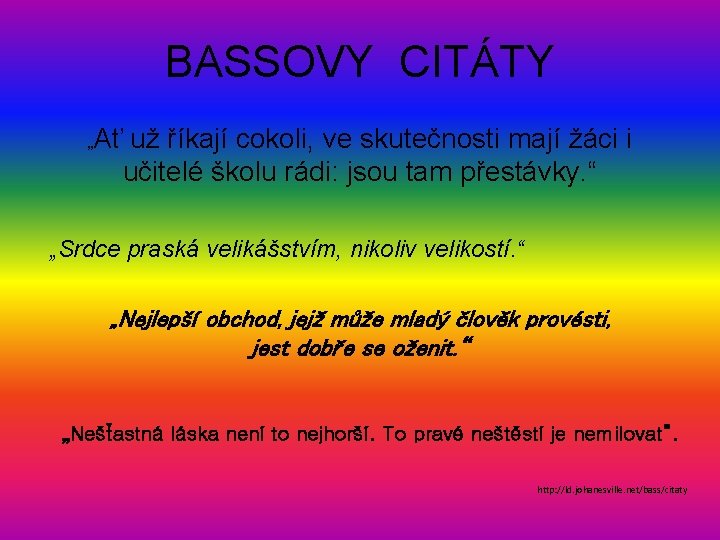 BASSOVY CITÁTY „Ať už říkají cokoli, ve skutečnosti mají žáci i učitelé školu rádi: