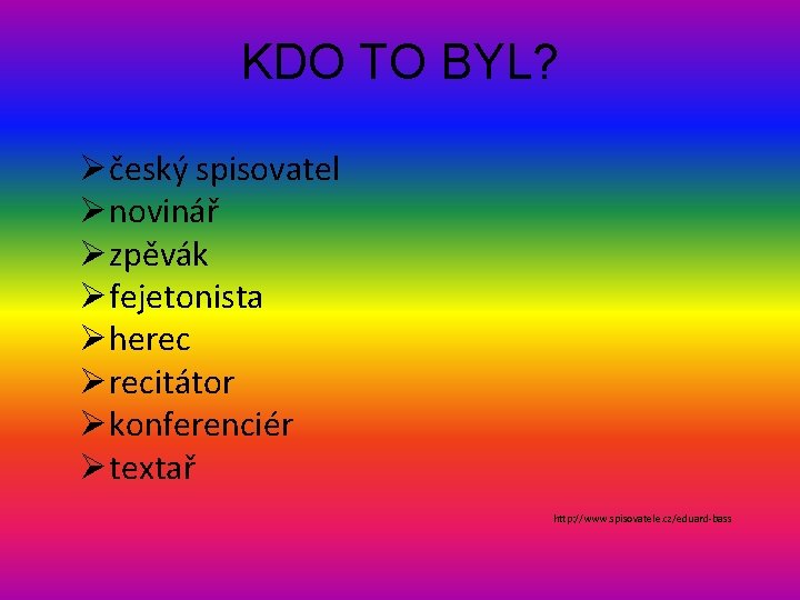 KDO TO BYL? Øčeský spisovatel Ønovinář Øzpěvák Øfejetonista Øherec Ørecitátor Økonferenciér Øtextař http: //www.