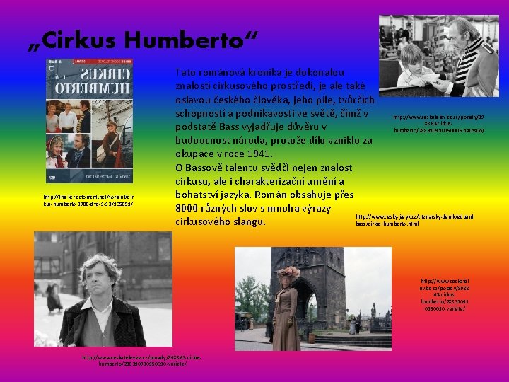 „Cirkus Humberto“ http: //tracker. cztorrent. net/torrent/cir kus-humberto-1988 -dvd-1 -13/135851/ Tato románová kronika je dokonalou