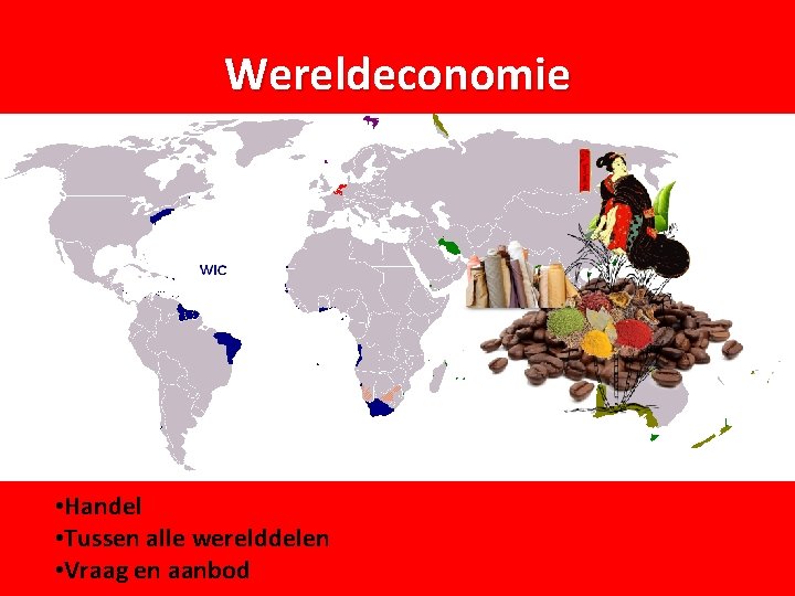 Wereldeconomie • Handel • Tussen alle werelddelen • Vraag en aanbod 