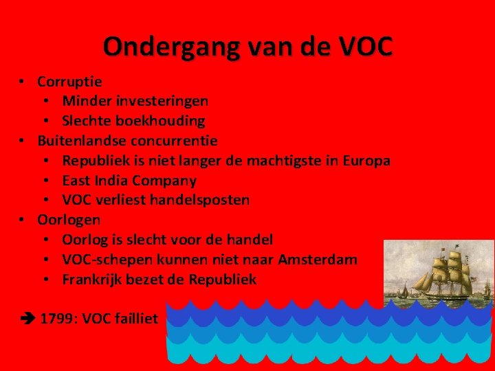 Ondergang van de VOC • Corruptie • Minder investeringen • Slechte boekhouding • Buitenlandse