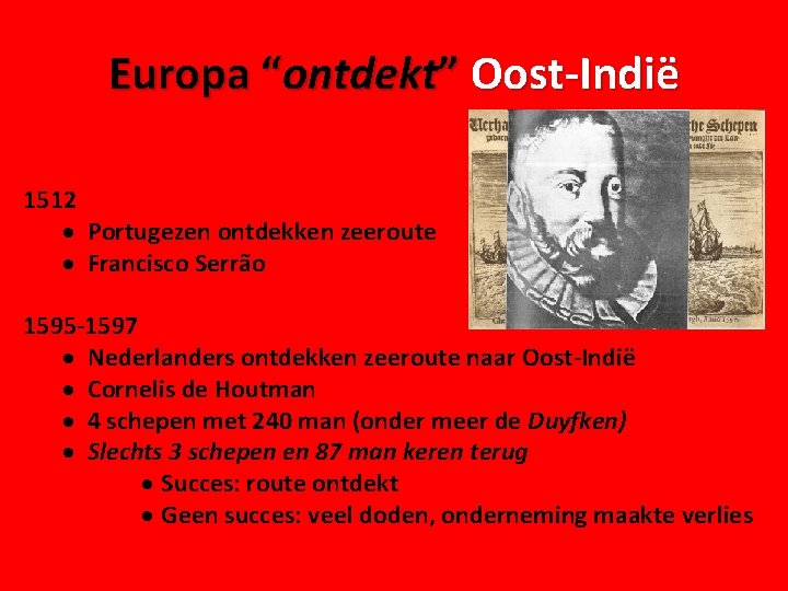 Europa “ontdekt” Oost-Indië 1512 · Portugezen ontdekken zeeroute · Francisco Serrão 1595 -1597 ·