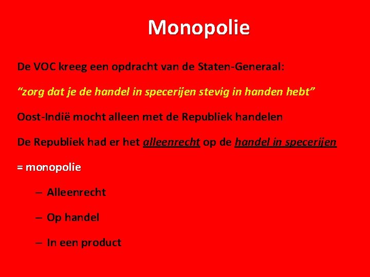 Monopolie De VOC kreeg een opdracht van de Staten-Generaal: “zorg dat je de handel