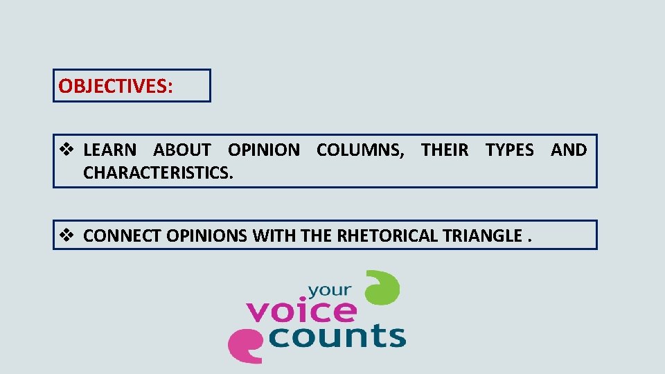 OBJECTIVES: v LEARN ABOUT OPINION COLUMNS, THEIR TYPES AND CHARACTERISTICS. v CONNECT OPINIONS WITH