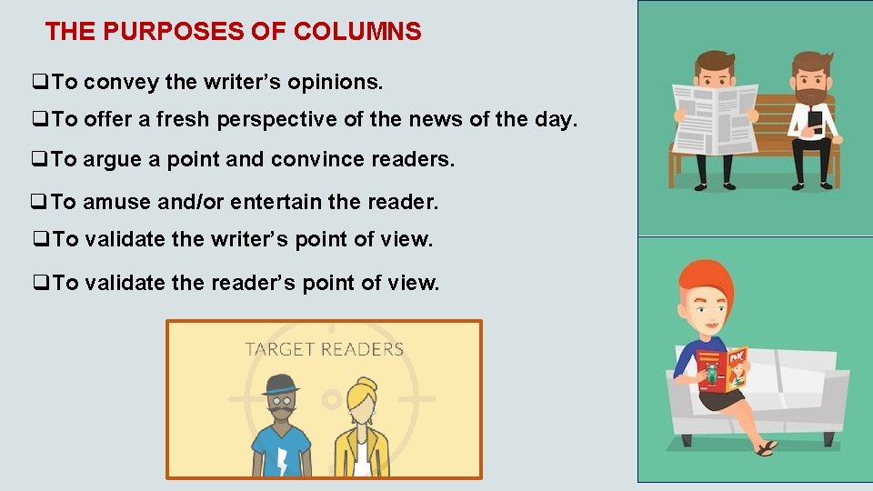 THE PURPOSES OF COLUMNS q. To convey the writer’s opinions. q. To offer a