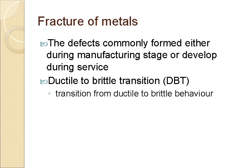 Fracture of metals The defects commonly formed either during manufacturing stage or develop during
