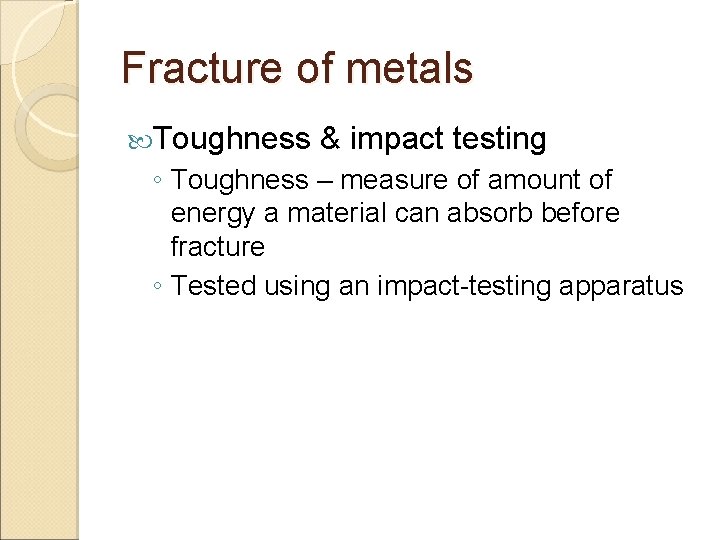 Fracture of metals Toughness & impact testing ◦ Toughness – measure of amount of