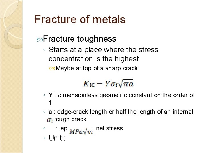 Fracture of metals Fracture toughness ◦ Starts at a place where the stress concentration