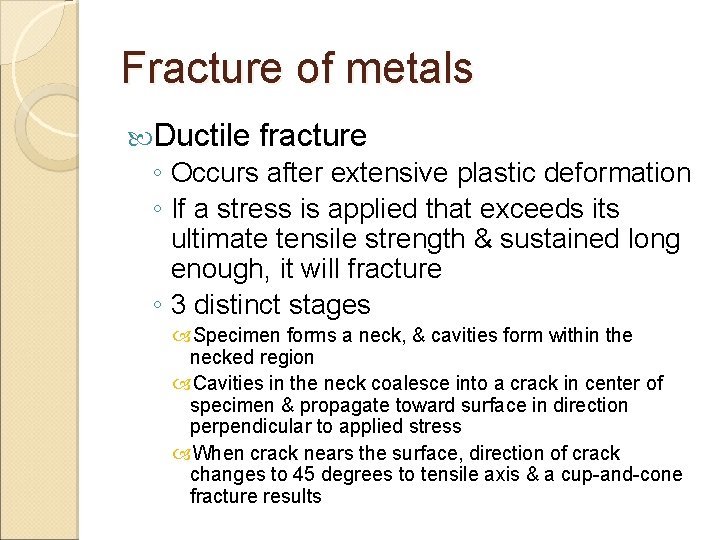Fracture of metals Ductile fracture ◦ Occurs after extensive plastic deformation ◦ If a
