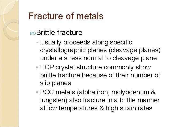 Fracture of metals Brittle fracture ◦ Usually proceeds along specific crystallographic planes (cleavage planes)