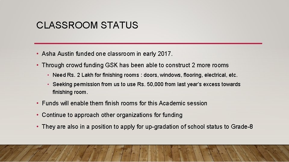 CLASSROOM STATUS • Asha Austin funded one classroom in early 2017. • Through crowd