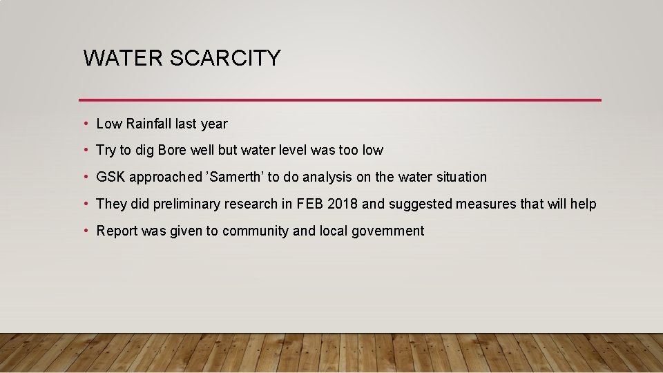 WATER SCARCITY • Low Rainfall last year • Try to dig Bore well but