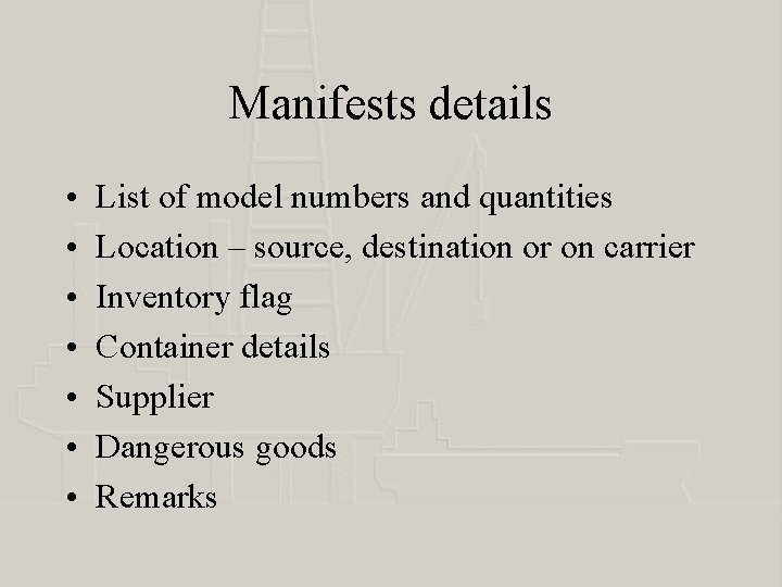 Manifests details • • List of model numbers and quantities Location – source, destination