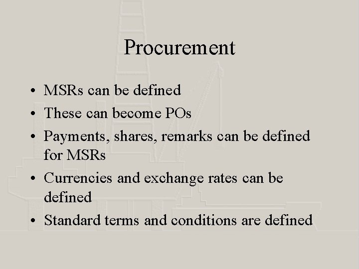 Procurement • MSRs can be defined • These can become POs • Payments, shares,