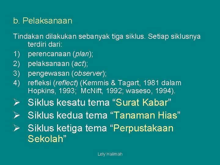 b. Pelaksanaan Tindakan dilakukan sebanyak tiga siklus. Setiap siklusnya terdiri dari: 1) perencanaan (plan);