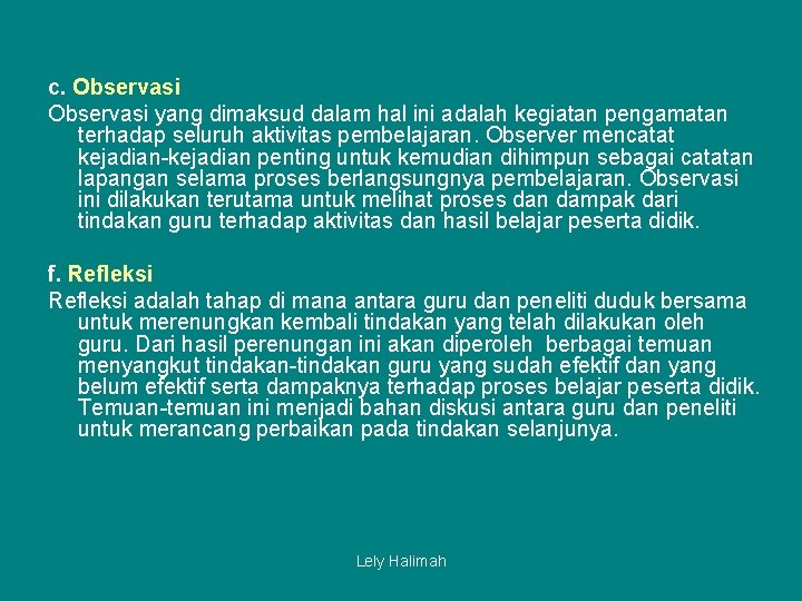 c. Observasi yang dimaksud dalam hal ini adalah kegiatan pengamatan terhadap seluruh aktivitas pembelajaran.