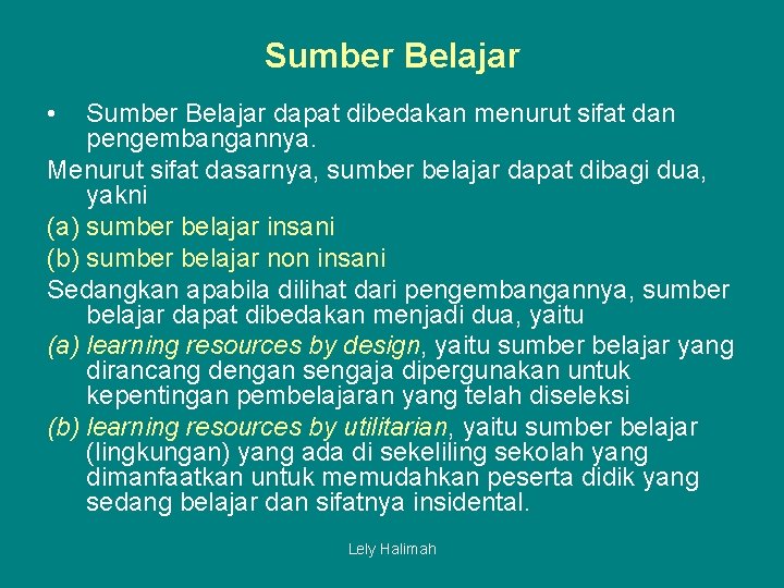 Sumber Belajar • Sumber Belajar dapat dibedakan menurut sifat dan pengembangannya. Menurut sifat dasarnya,