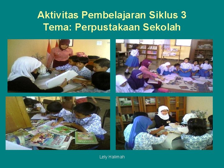 Aktivitas Pembelajaran Siklus 3 Tema: Perpustakaan Sekolah Lely Halimah 