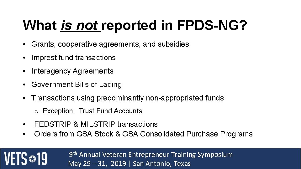 What is not reported in FPDS-NG? • Grants, cooperative agreements, and subsidies • Imprest
