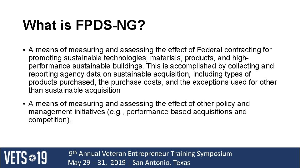 What is FPDS-NG? • A means of measuring and assessing the effect of Federal