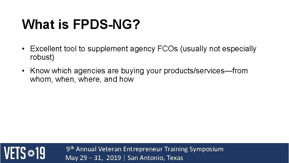 What is FPDS-NG? • Excellent tool to supplement agency FCOs (usually not especially robust)
