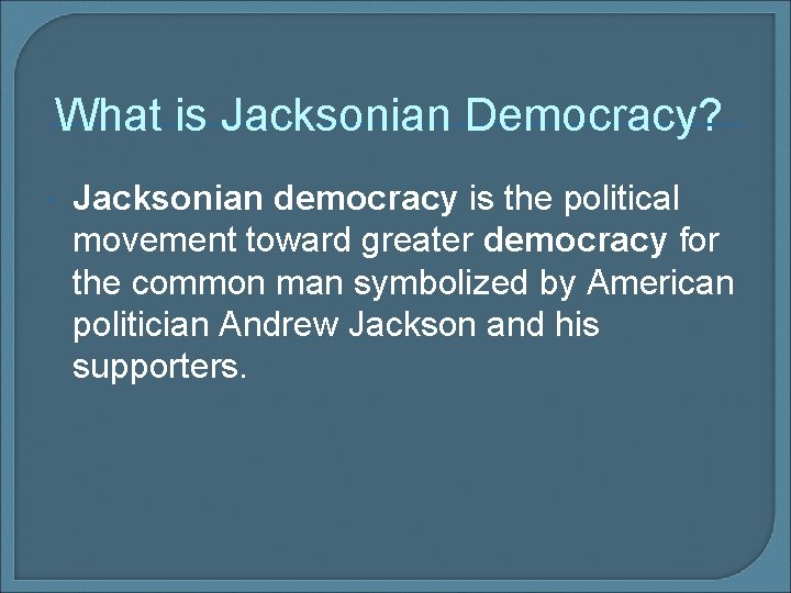 What is Jacksonian Democracy? Jacksonian democracy is the political movement toward greater democracy for