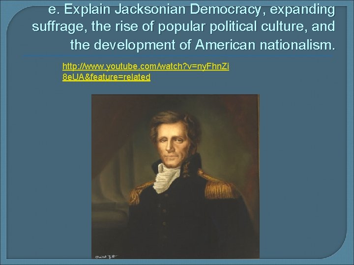 e. Explain Jacksonian Democracy, expanding suffrage, the rise of popular political culture, and the