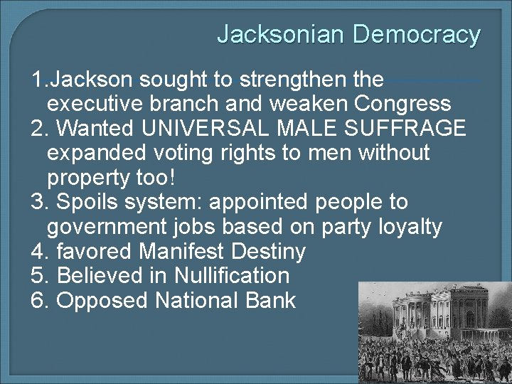 Jacksonian Democracy 1. Jackson sought to strengthen the executive branch and weaken Congress 2.
