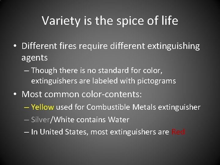 Variety is the spice of life • Different fires require different extinguishing agents – Variety is the spice of life • Different fires require different extinguishing agents –