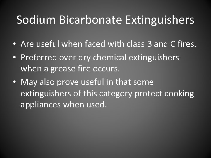 Sodium Bicarbonate Extinguishers • Are useful when faced with class B and C fires. Sodium Bicarbonate Extinguishers • Are useful when faced with class B and C fires.