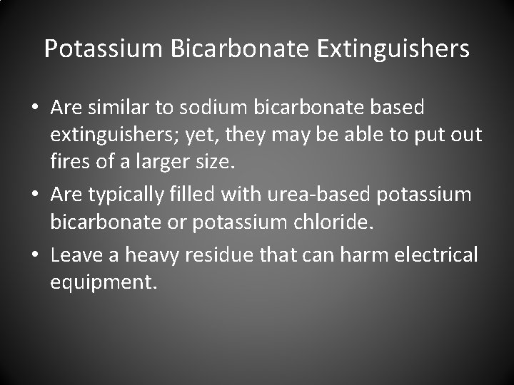 Potassium Bicarbonate Extinguishers • Are similar to sodium bicarbonate based extinguishers; yet, they may Potassium Bicarbonate Extinguishers • Are similar to sodium bicarbonate based extinguishers; yet, they may