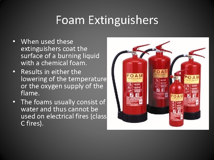Foam Extinguishers • When used these extinguishers coat the surface of a burning liquid Foam Extinguishers • When used these extinguishers coat the surface of a burning liquid