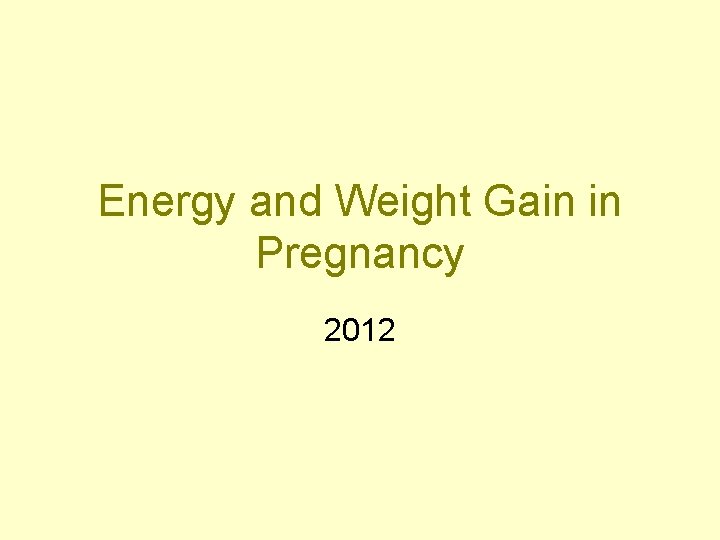 Energy and Weight Gain in Pregnancy 2012 