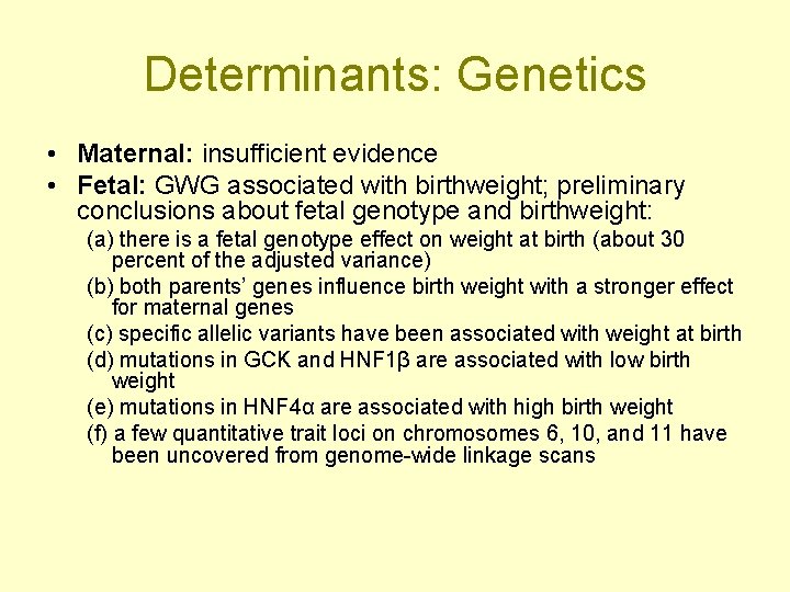 Determinants: Genetics • Maternal: insufficient evidence • Fetal: GWG associated with birthweight; preliminary conclusions