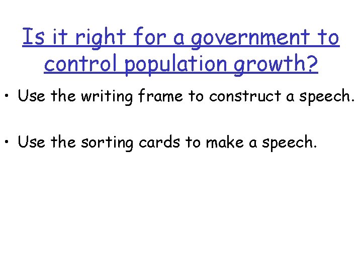 Is it right for a government to control population growth? • Use the writing