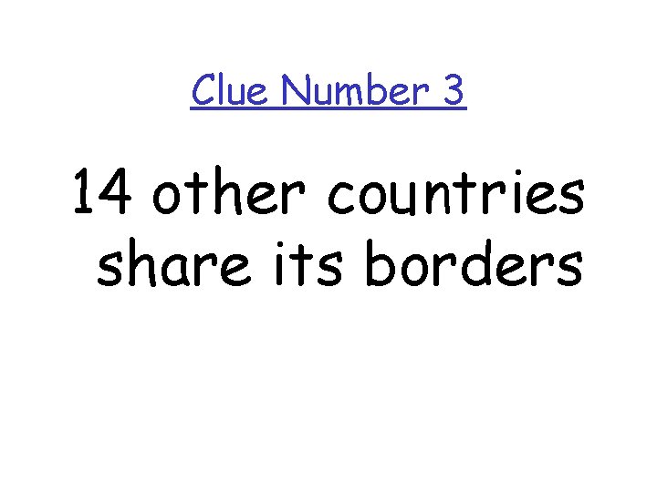 Clue Number 3 14 other countries share its borders 