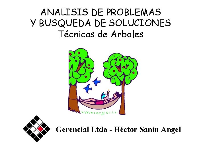 ANALISIS DE PROBLEMAS Y BUSQUEDA DE SOLUCIONES Técnicas de Arboles Gerencial Ltda - Héctor