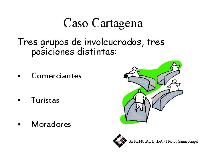 Caso Cartagena Tres grupos de involcucrados, tres posiciones distintas: • Comerciantes • Turistas •