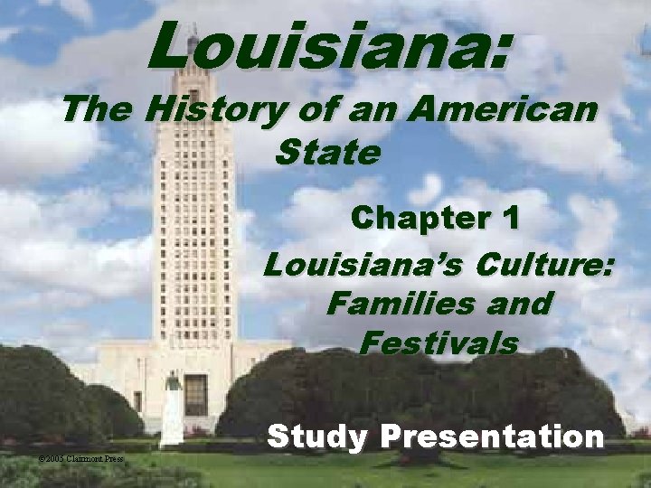 Louisiana: The History of an American State Chapter 1 Louisiana’s Culture: Families and Festivals