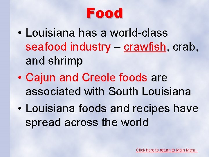 Food • Louisiana has a world-class seafood industry – crawfish, crab, and shrimp •