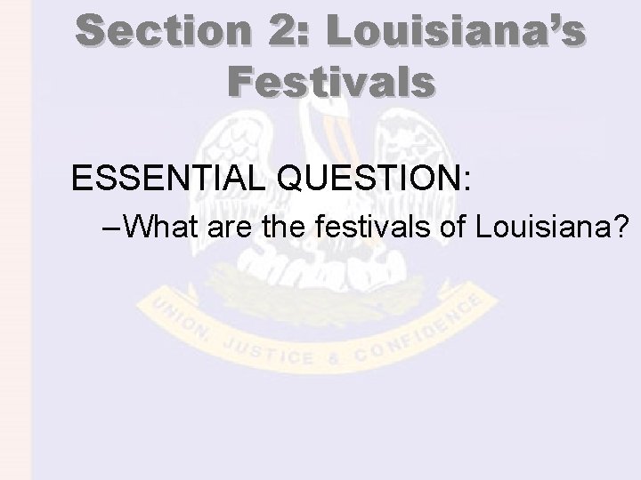 Section 2: Louisiana’s Festivals ESSENTIAL QUESTION: – What are the festivals of Louisiana? 