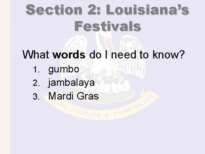 Section 2: Louisiana’s Festivals What words do I need to know? 1. gumbo 2.