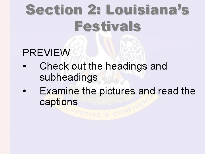 Section 2: Louisiana’s Festivals PREVIEW • Check out the headings and subheadings • Examine