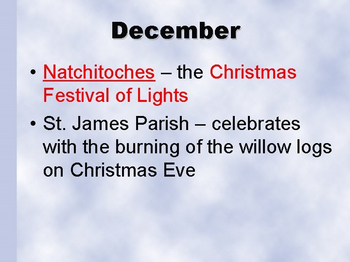 December • Natchitoches – the Christmas Festival of Lights • St. James Parish –