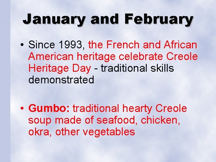 January and February • Since 1993, the French and African American heritage celebrate Creole