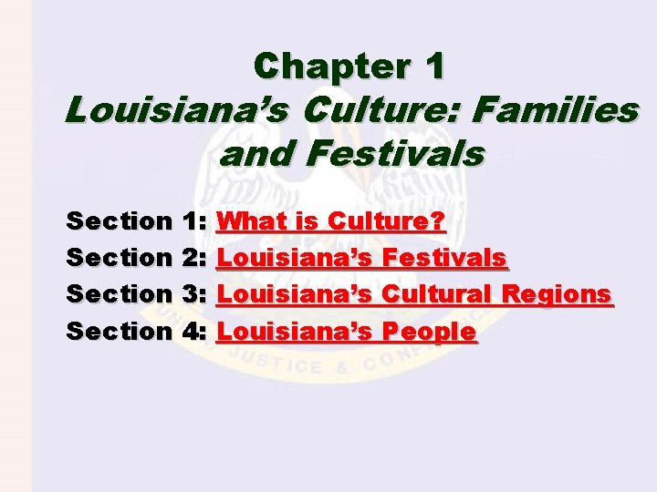 Chapter 1 Louisiana’s Culture: Families and Festivals Section 1: What is Culture? Section 2: