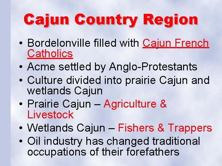 Cajun Country Region • Bordelonville filled with Cajun French Catholics • Acme settled by