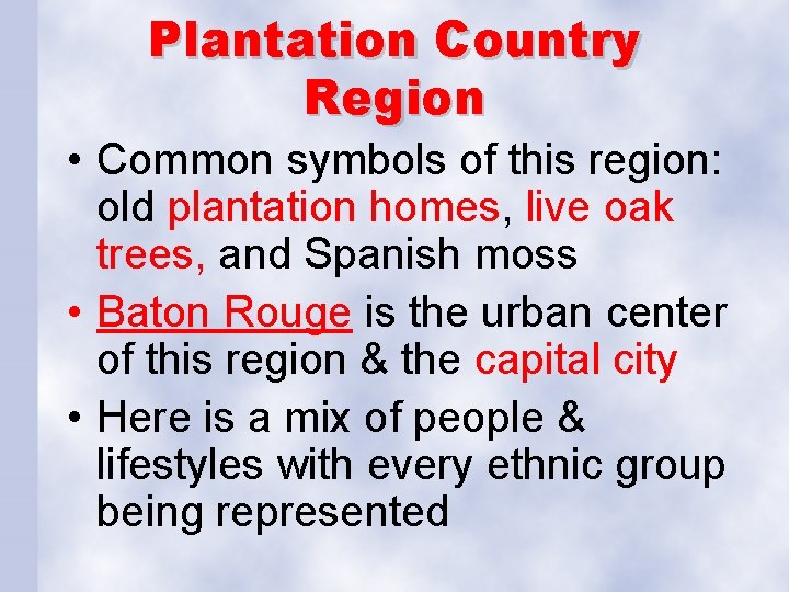 Plantation Country Region • Common symbols of this region: old plantation homes, live oak