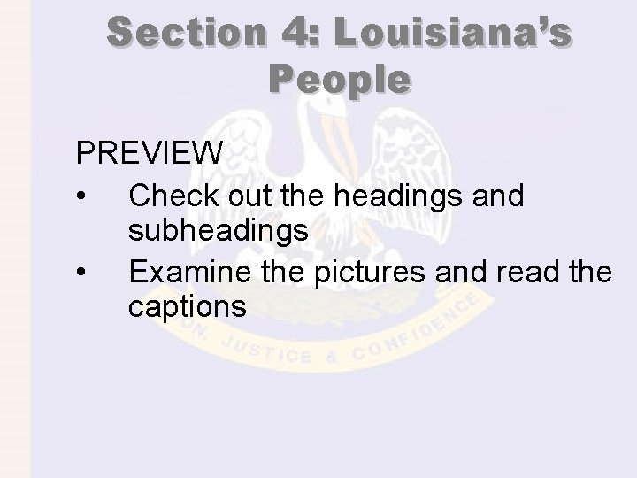 Section 4: Louisiana’s People PREVIEW • Check out the headings and subheadings • Examine